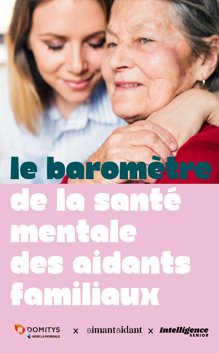 Le baromètre de la santé mentale des aidants familiaux — Domitys × Aimant Aidant × Intelligence Senior × AG2R La Mondiale